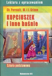 Kopciuszek i inne baśnie Charles Perrault Jakub i Wilhelm Grimm Lektura z opracowaniem