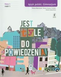 Jest tyle do powiedzenia 1 Język polski Podręcznik Część 1 Gimnazjum