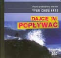 Dajcie im popływać Historia przedsiębiorcy mimo woli - Yvon Chouinard