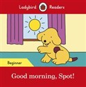 Good morning, Spot! Ladybird Readers Beginner Level