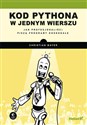 Kod Pythona w jednym wierszu. Jak profesjonaliści piszą programy doskonałe - Christian Mayer