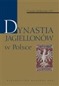 Dynastia Jagiellonów w Polsce - Urszula Borkowska