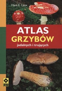 Atlas grzybów jadalnych i trujących