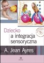 Dziecko a integracja sensoryczna - Jean A. Ayres
