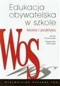 Edukacja obywatelska w szkole Teoria i praktyka - Janusz Korzeniowski, Małgorzata Machałek