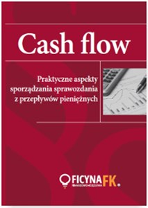 CASH FLOW Praktyczne aspekty sporządzania sprawozdania z przepływów pieniężnych