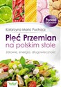 Pięć Przemian na polskim stole Zdrowie, energia, długowieczność - Katarzyna Maria Puchacz