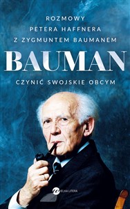 Bauman Czynić swojskie obcym. Rozmowa Petera Haffnera z Zygmuntem Baumanem