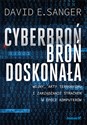 Cyberbroń - broń doskonała Wojny, akty terroryzmu i zarządzanie strachem w epoce komputerów - David E. Sanger