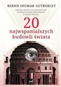 20 najwspanialszych budowli świata - Bernd Ingmar Gutberlet