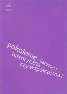 Pokolenie kategoria historyczna czy współczesna