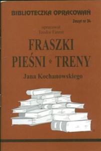 Biblioteczka Opracowań Fraszki, Pieśni, Treny Jana Kochanowskiego Zeszyt nr 34