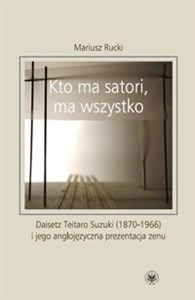 Kto ma satori ma wszystko Daisetz Teitaro Suzuki (1870-1966) i jego anglojęzyczna prezentacja zenu