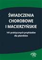 Świadczenia chorobowe i macierzyńskie 141 praktycznych przykładów dla płatników