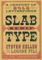 Slab Serif Type A Century of Bold Letterforms - Steven Heller, Louise Fili