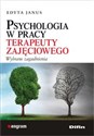 Psychologia w pracy terapeuty zajęciowego Wybrane zagadnienia - Edyta Janus