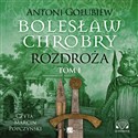 [Audiobook] Bolesław Chrobry Rozdroża Tom 1 - Antoni Gołubiew