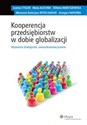 Kooperencja przedsiębiorstw w dobie globalizacji Wyzwania strategiczne, uwarunkowania prawne - Maria Aluchna, Joanna Cygler, Grzegorz Materna, Marzanna Katarzyna Witek-Hajduk, Elżbie Marciszewska