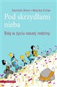 Pod skrzydłami nieba Bóg w życiu naszej rodziny - Dominik Blum, Monika Kilian