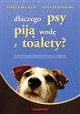 Dlaczego psy piją wodę z toalety? - Marty Becker, Gina Spadafori