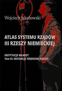 Atlas systemu rządów III Rzeszy Niemieckiej Tom 3 Instancje terenowe Rzeszy 