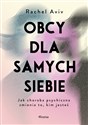 Obcy dla samych siebie. Jak choroba psychiczna zmienia to, kim jesteś - Rachel Aviv