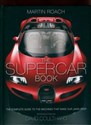 The Supercar Book The Complete Guide to the Machines that Make Our Jaws Drop - Martin Roach