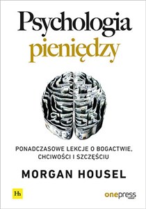 Psychologia pieniędzy Ponadczasowe lekcje o bogactwie, chciwości i szczęściu