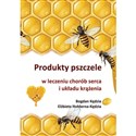 Produkty pszczele w leczeniu chorób serca i układu krążenia - Bogdan Kędzia, Elżbieta Hołderna-Kędzia