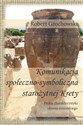 Komunikacja  społeczno-symboliczna starożytnej Krety Próba charakterystyki okresu minojskiego - Robert Grochowski