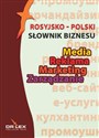 Rosyjsko-polski słownik biznesu Media Reklama Marketing Zarządzanie