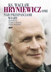 Nad przepaściami wiary Rozmawiają Elżbieta Adamiak i Józef Majewski