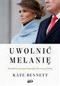 Uwolnić Melanię Nieautoryzowana biografia Pierwszej Damy - Kate Bennett