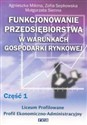 Funkcjonowanie przedsiębiorstwa w warunkach gospodarki rynkowej, część 1. Podręcznik dla liceum profilowanego o profilu ekonomiczno-administracyjnym