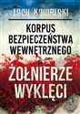 Korpus Bezpieczeństwa Wewnętrznego a Żołnierze Wyklęci Walka z podziemiem antykomunistycznym w latach 1944-1956