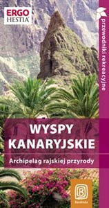 Wyspy Kanaryjskie Przewodnik rekreacyjny Archipelag rajskiej przyrody