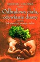 Odbudowa ciała, ożywianie duszy Jak stworzyć nowego siebie - Chopra Deepak