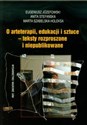 O arteterapii edukacji i sztuce - teksty rozproszone i niepublikowane - Eugeniusz Józefowski, Anita Stefańska, Marta Szabelska-Holeska