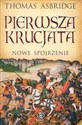 Pierwsza krucjata Nowe spojrzenie - Thomas Asbridge