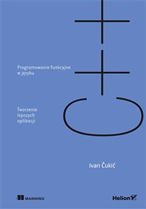 Programowanie funkcyjne w języku C++ Tworzenie lepszych aplikacji