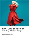 Pantone on Fashion A Century of Color in Design - Leatrice Eiseman, E.P. Cutler