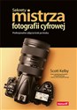 Sekrety mistrza fotografii cyfrowej Profesjonalne zdjęcia krok po kroku - Scott Kelby