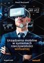 Urządzenia mobilne w systemach rzeczywistości wirtualnej - Paweł Buchwald