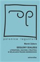 Odsłony dialogu Literatura, kultura i polityka w relacjach polsko-niemieckich - Marek Zybura