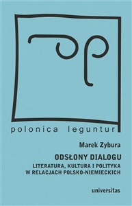 Odsłony dialogu Literatura, kultura i polityka w relacjach polsko-niemieckich