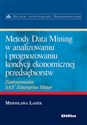 Metody Data Mining w analizowaniu i prognozowaniu kondycji ekonomicznej przedsiębiorstw Zastosowania SAS Enterprise Miner