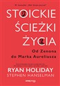 Stoickie ścieżki życia Od Zenona do Marka Aureliusza - Ryan Holiday, Stephen Hanselman