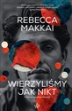 Wierzyliśmy jak nikt - Rebecca Makkai