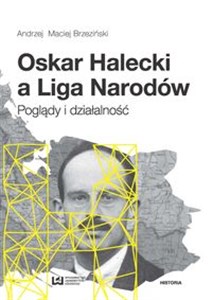 Oskar Halecki a Liga Narodów Poglądy i działalność
