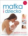 Matka i dziecko Praktyczny przewodnik dla rodziców Od poczęcia do 3 roku życia dziecka